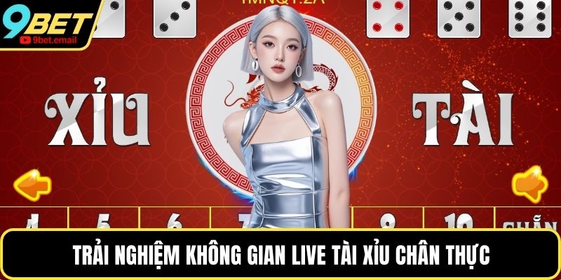 Trải nghiệm không gian Live Tài Xỉu chân thực